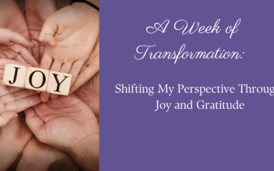 A Week of Transformation: Shifting My Perspective Through Joy and Gratitude