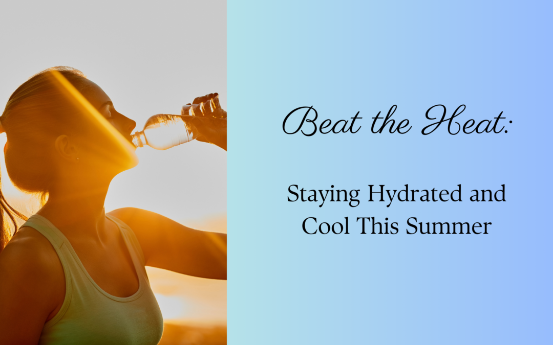 Beat the Heat: Staying Cool and Hydrated This Summer